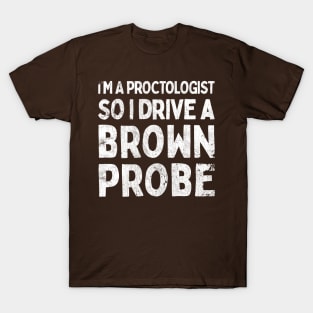 I'm A Proctologist So I Drive A Ford Probe T-Shirt